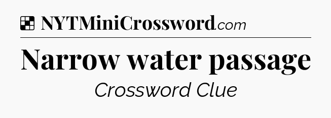 Solution: Narrow water passage - NYT Crossword