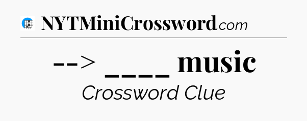 --> ____ music Crossword Clue