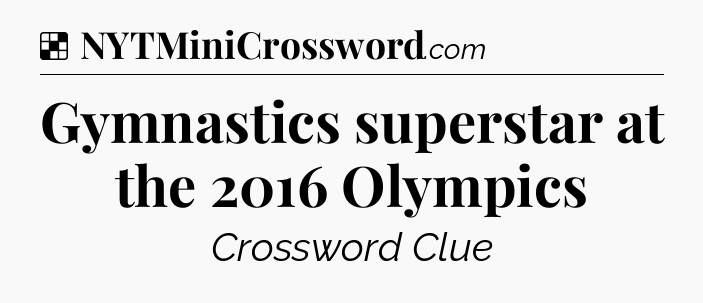 Solution: Gymnastics superstar at the 2016 Olympics - NYT Crossword
