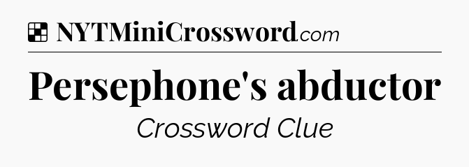 Solution: Persephone's abductor - NYT Crossword