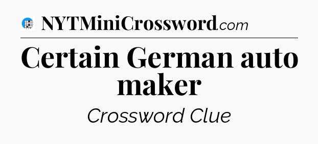 Certain German auto maker Crossword Clue