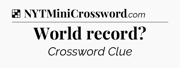 Solution: World record - NYT Crossword