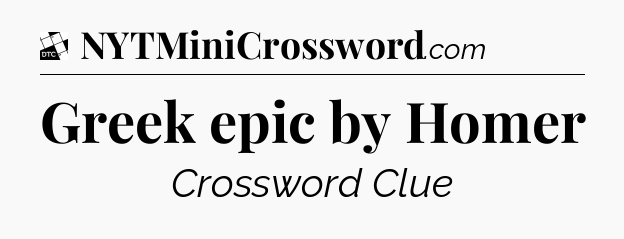 Greek epic by Homer - Daily Themed Classic Crossword