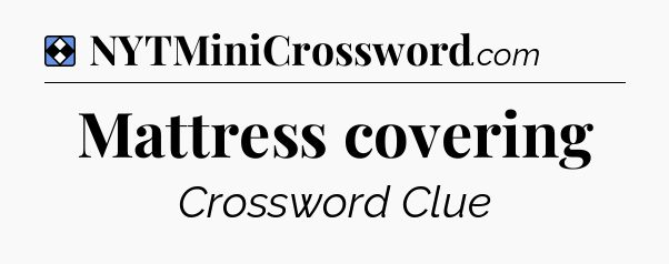 Solution: Mattress covering - NYT Mini Crossword