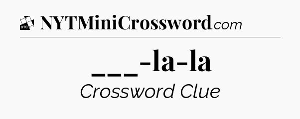 ___-la-la - Daily Themed Classic Crossword