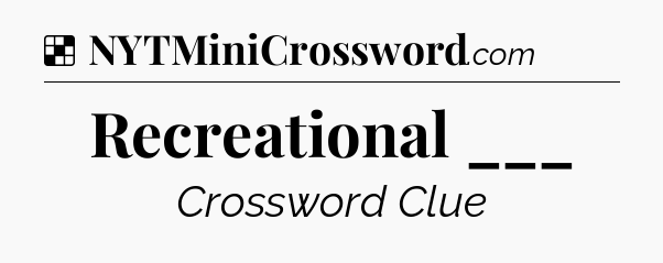 Solution: Recreational ___ - NYT Crossword