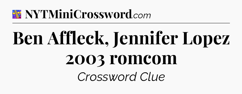 Ben Affleck, Jennifer Lopez 2003 romcom Codycross