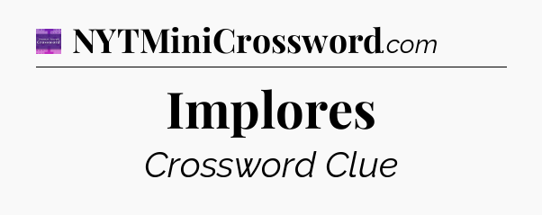 Implores - Thomas Joseph Crossword