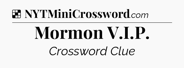 Solution: Mormon V.I.P - NYT Crossword