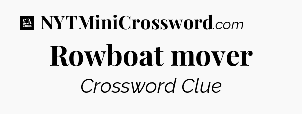 Rowboat mover - LA Times Crossword