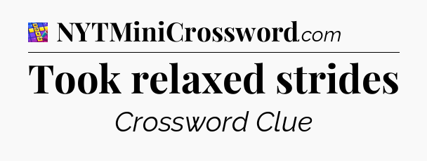 Took relaxed strides Codycross