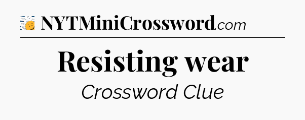 Resisting wear - 7 Little Words