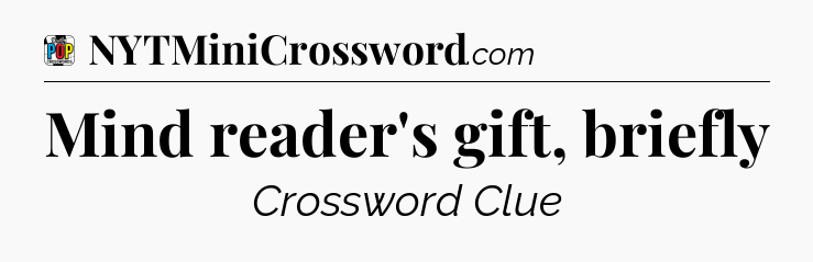 Mind reader's gift, briefly Crossword Clue