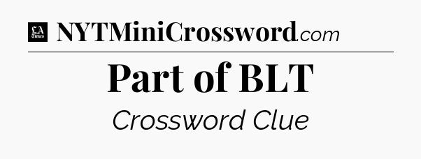 Part of BLT - LA Times Crossword