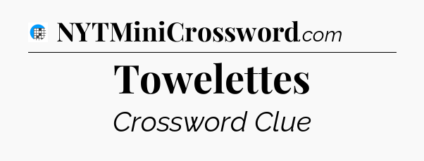 Towelettes Crossword Clue