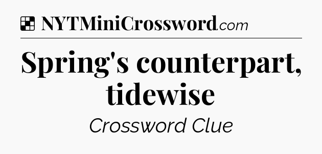 Solution: Spring's counterpart, tidewise - NYT Crossword