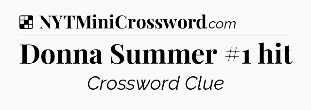 Solution: Donna Summer #1 hit - NYT Crossword