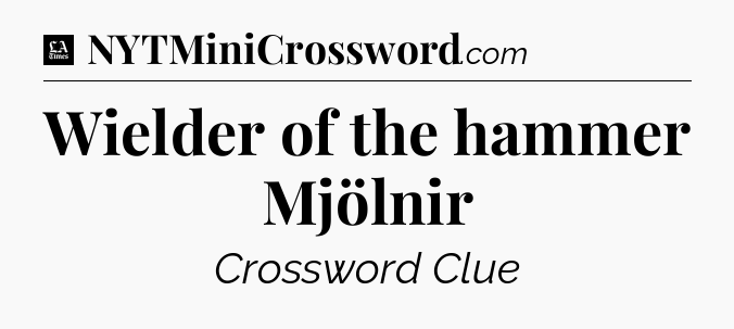 Wielder of the hammer Mjölnir - LA Times Crossword