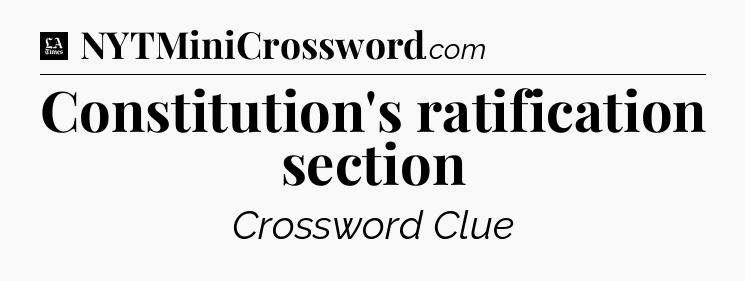 Constitution's ratification section - LA Times Crossword
