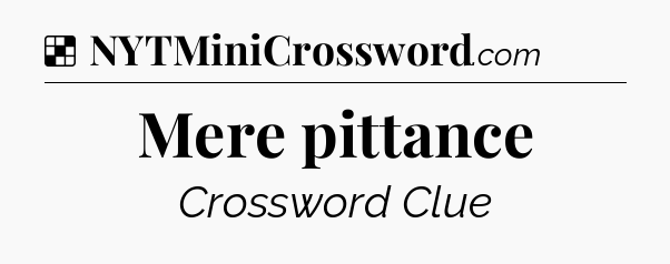 Solution: Mere pittance - NYT Crossword