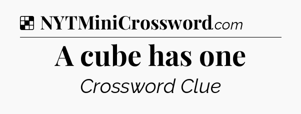 Solution: A cube has one - NYT Crossword