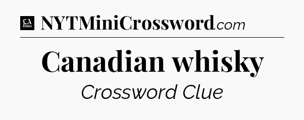 Canadian whisky - LA Times Crossword