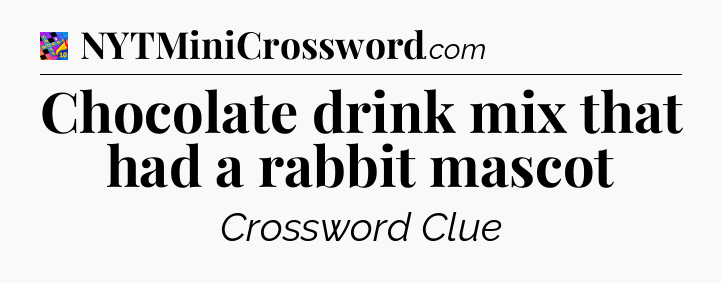 Chocolate drink mix that had a rabbit mascot Crossword Clue