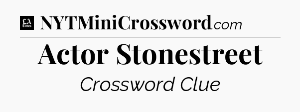 Actor Stonestreet - LA Times Crossword