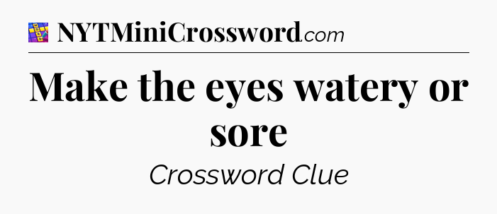 Make the eyes watery or sore Codycross