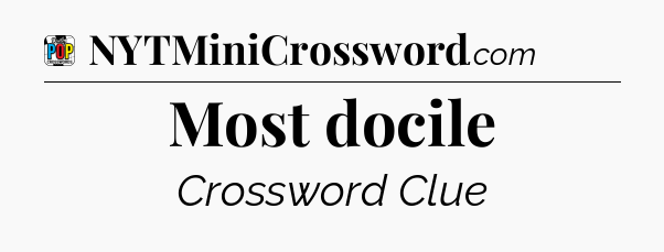 Most docile Crossword Clue