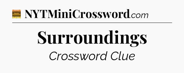 Surroundings crossword clue Eugene Sheffer