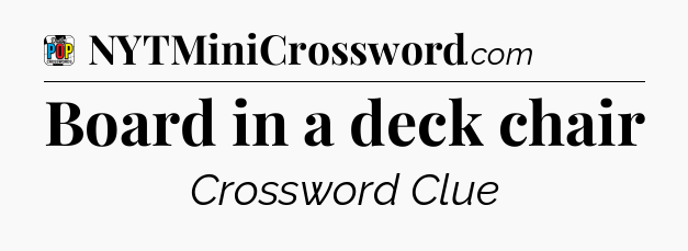 Board in a deck chair Crossword Clue