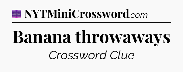 Banana throwaways - Thomas Joseph Crossword