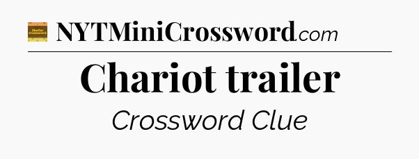 Chariot trailer - Eugene Sheffer Crossword