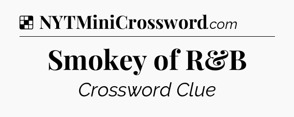 Solution: Smokey of R&B - NYT Crossword
