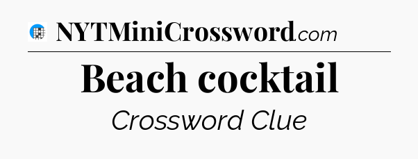 Beach cocktail Crossword Clue