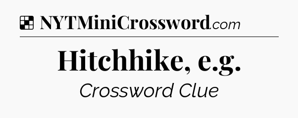 Solution: Hitchhike, e.g - NYT Crossword