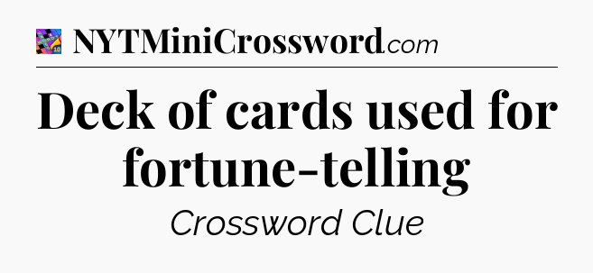 Deck of cards used for fortune-telling Crossword Clue