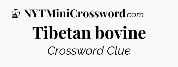 Tibetan bovine - Daily Themed Classic Crossword