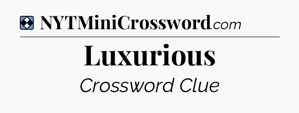 Solution: Luxurious - NYT Mini Crossword