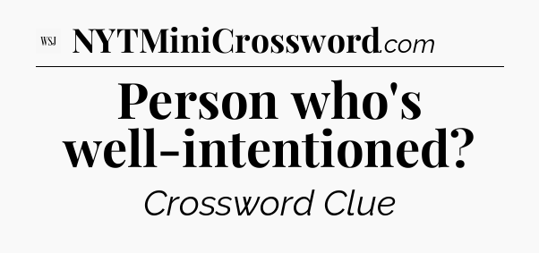 Person who's well-intentioned - WSJ Crossword