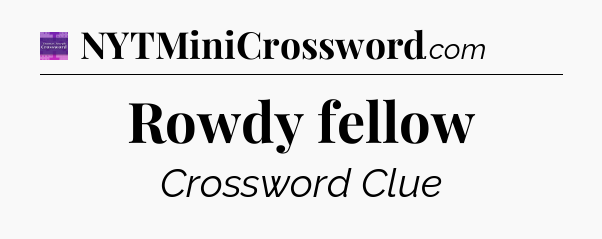 Rowdy fellow - Thomas Joseph Crossword