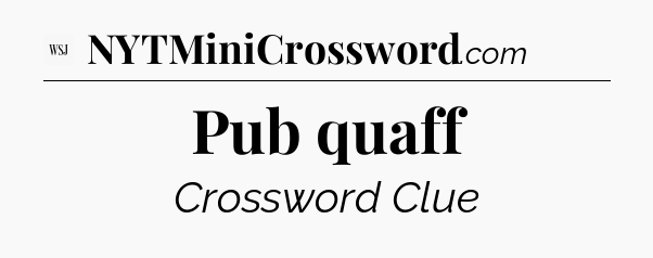 Pub quaff - WSJ Crossword