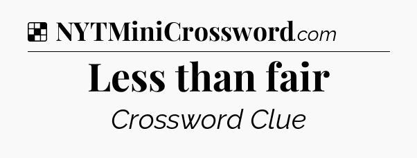 Solution: Less than fair - NYT Crossword