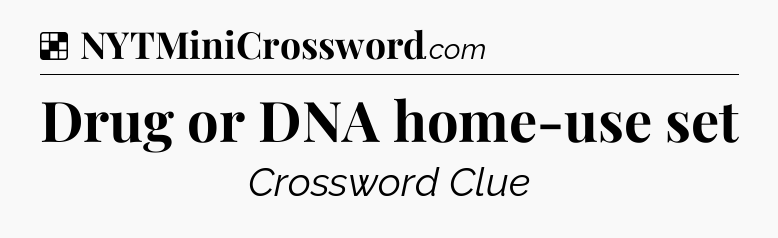 Solution: Drug or DNA home-use set - NYT Crossword