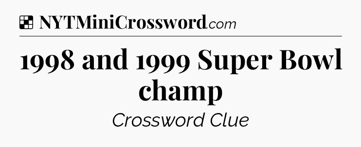 Solution: 1998 and 1999 Super Bowl champ - NYT Crossword
