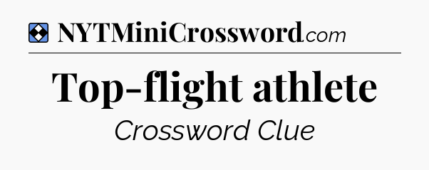 Solution: Top-flight athlete - NYT Mini Crossword