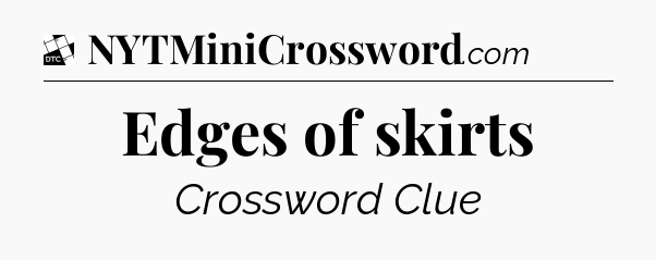 Edges of skirts - Daily Themed Classic Crossword