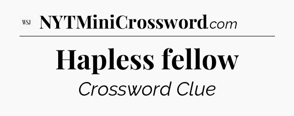 Hapless fellow - WSJ Crossword
