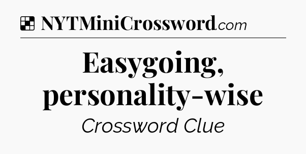 Solution: Easygoing, personality-wise - NYT Crossword